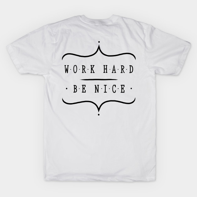 Work hard be nice by WordFandom